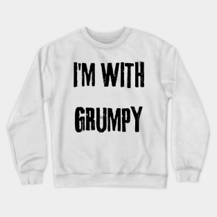 I'm with grumpy Crewneck Sweatshirt